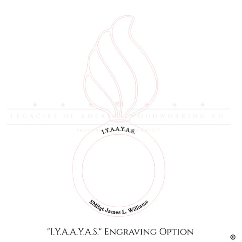 Line drawing of a circular ring topped with a flame, engraved on Cherry Hardwood Cherry Ammo Pisspot Shadow Box by Legacies of America Woodworking Company. I.Y.A.A.Y.A.S. at the top, SMSgt James L. Williams at the bottom. Made in USA.
