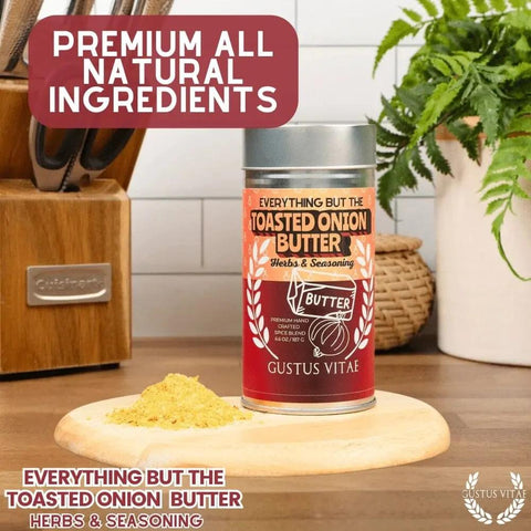 Everything but the Toasted Onion Butter Herbs & Seasoning Gustus Vitae  Gourmet Seasonings