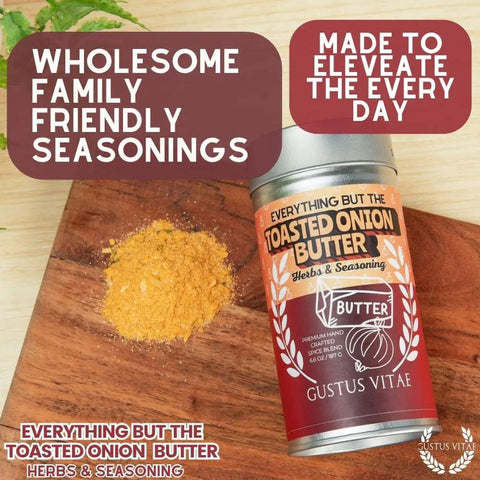 Everything but the Toasted Onion Butter Herbs & Seasoning Gustus Vitae  Gourmet Seasonings