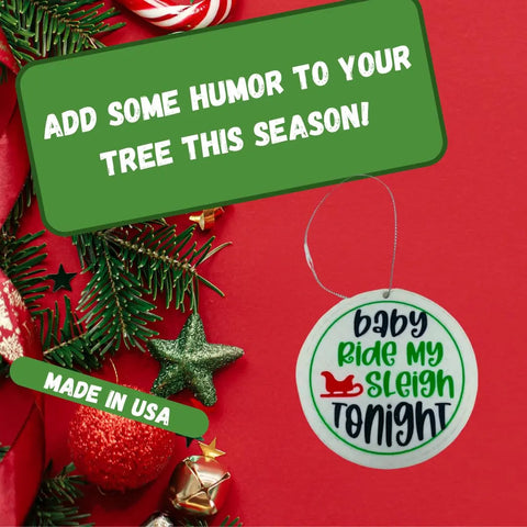 Add humor to your tree with Chatelet Manufacturing’s Funny Gag Gift Christmas Ornament—printed with “baby ride my sleigh tonight.” This perfect Dirty Santa gift is made in the USA, as shown on the festive green label.