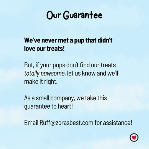 A blue sky background with text: Our Guarantee. If your pup doesn’t love Zoras Best Friendz New! 100% Human Grade Beef Liver Dog Treats, let us know at Ruff@zorasbest.com!.