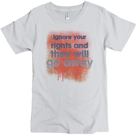 The Ignore Your Rights Graphic Tee by Spiritex | Sustainable Apparel is a white organic cotton crewneck with red spray paint and Ignore your rights and they will go away printed in bold black and gray text.