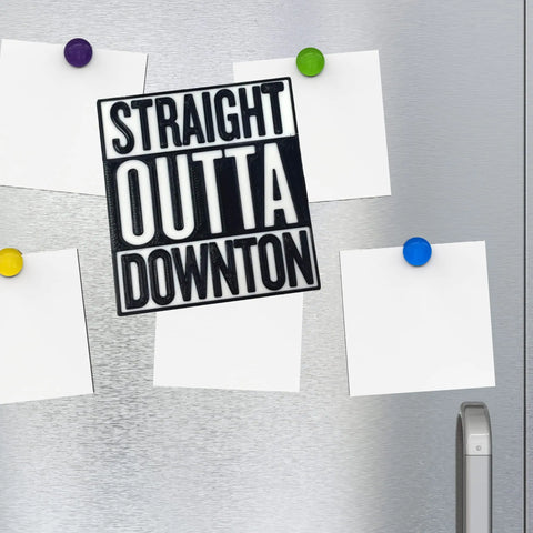 Straight Outta Downton Abbey Fridge Magnet – 3D Printed | Made in USA Chatelet Manufacturing 